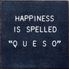 Happiness Is Spelled " Q U E S O" | Shown in Blue with Cottage White | Funny  Wooden Signs | Sawdust City Wood Signs
