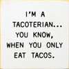 I'm A Tacoterian... You Know, When You Only Eat Tacos. |  Shown in Cottage White with Black | Wooden Taco Signs | Sawdust City Wood Signs