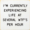 I'm Currently Experiencing Life At Several WTF's Per Hour | Shown in Cottage White with Black | Funny Wooden Signs | Sawdust City Wood Signs