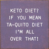 Keto Diet? If You Mean Ta-Quito Diet I'm All Over That! |  Shown in Purple with Cottage White | Funny Wooden Signs | Sawdust City Wood Signs