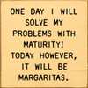 One Day I Will Solve My Problems With Maturity! Today However... | Shown in Baby Tangerine with Black | Funny Wooden Signs | Sawdust City Wood Signs