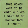 Some Women Want To Be Wined & Dined, I want To Be Margarita'd and Taco'd | Shown in Celery with Black | Funny Wooden Taco Signs | Sawdust City Wood Signs
