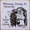 Whining, Pissing, & Moaning - It Keeps Me Young  | Shown in Lavender with Black |  Funny Wooden Signs | Sawdust City Wood Signs