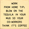 Work From Home Tip: Blow On The Tequila In Your Mug...  | Shown in Baby Yellow with Black | Funny Wooden Signs | Sawdust City Wood Signs