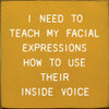 I Need To Teach My Facial Expressions How To Use Their Inside Voice | Shown in Mustard with Cottage White | Funny Wooden Signs | Sawdust City Wood Signs