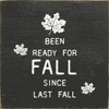 Been Ready For Fall Since Last Fall  | Shown in Charcoal with Cottage White | Wooden Fall Signs | Sawdust City Wood Signs