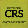 I Suffer From CRS. Can't Remember Shit.  | Shown in Lemon Lime with Black | Funny Wooden Signs | Sawdust City Wood Signs