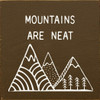 Mountains Are Neat  | Shown in Brown with Cottage White | Wooden Outdoorsy Signs | Sawdust City Wood Sign