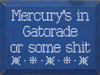 Mercury's in Gatorade or some shit | Shown in Royal with Cottage White | Funny Wooden Signs | Sawdust City Wood Signs