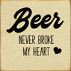 Beer never broke my heart | Shown in Cream with Black | Wooden Drinking Signs | Sawdust City Wood Signs