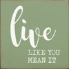 Live Like you mean it | Inspirational Signs | Sawdust City Wood Signs