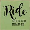 Ride like you mean it | Motivational Signs | Sawdust City Wood Signs