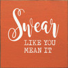 Swear like you mean it | Inspirational Signs | Sawdust City Wood Signs