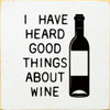 I have heard good things about wine | Shown in Cottage White with Black | Wooden Wine Signs | Sawdust City Wood Signs