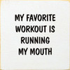 My favorite workout is running my mouth | Shown in Cottage with Black | Funny Wood Signs | Sawdust City Wood Signs