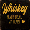 Whiskey Never Broke My Heart |  Shown in Black with Mustard | Wooden Whiskey Signs | Sawdust City Wood Signs