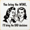 You Bring The Wine, I'll Bring The Bad Decisions | Shown in Cottage White with Black |  Wooden Wine Signs | Sawdust City Wood Signs