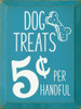 Dog Treats 5 Cents |  Wooden Dog Signs | Sawdust City Wood Signs