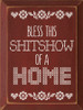 Bless This Shitshow Of A Home |  Funny Wooden Signs | Sawdust City Wood Signs