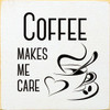 Coffee Makes Me Care | Funny Coffee Signs | Sawdust City Wood Signs