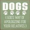 Dogs (God's Way Of Apologizing For Your Relatives)|  Wooden Dog Signs | Sawdust City Wood Signs