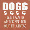 Dogs (God's Way Of Apologizing For Your Relatives)|  Wooden Dog Signs | Sawdust City Wood Signs