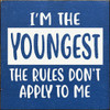 I'm The Youngest The Rules Don't Apply To Me | Wooden Sibling Signs  | Sawdust City Wood Signs