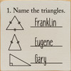 1. Name The Triangles. Franklin, Eugene, Gary. | Funny Math Signs | Sawdust City Wood Signs