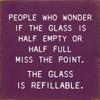 People Who Wonder If The Glass Is Half Empty... | Inspirational Wine Signs | Sawdust City Wood Signs