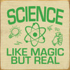 Science, Like Magic But Real | Shown in Cream with Kelly | Educational Wood Signs | Sawdust City Wood Signs