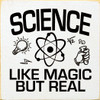 Science, Like Magic But Real | Educational Wood Signs | Sawdust City Wood Signs