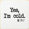Yes, I'm Cold. ME 24:7 | Funny Wood Signs | Sawdust City Wood Signs