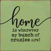 Home Is Wherever My Bunch Of Crazies Are!