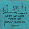 Bed Doesn't Ask Questions Bed Doesn't Judge Bed Is Always There For You Bed Is Nice