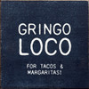 Gringo Loco For Tacos & Margaritas!