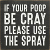 If Your Poop Be Cray Please Use The Spray