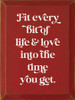 Fit Every Bit Of Life & Love Into The Time You Get. | Family and Friends Wood Signs | Sawdust City Wood Signs