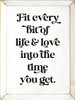 Fit Every Bit Of Life & Love Into The Time You Get. | Family and Friends Wood Signs | Sawdust City Wood Signs
