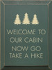 Welcome To Our Cabin. Now Go Take A Hike. | Shown in Winter Green with Cream |Outdoorsy Wood Signs | Sawdust City Wood Signs