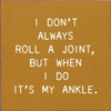 I Don't Always Roll A Joint, But When I do It's My Ankle | Funny Wood Signs | Sawdust City Wood Signs