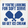 If You're Looking For Soft Serve Go Get Ice Cream (Pickleball) | Shown in Cottage White with Royal | Funny Wood Signs | Sawdust City Wood Signs