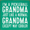 I'm A Pickleball Grandma. Just Like A Normal Grandma Except Way Cooler| Sporty Wood Signs | Sawdust City Wood Signs