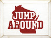 Jump Around  | Wooden Wisconsin Signs | Sawdust City Wood Signs