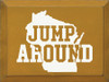 Jump Around  | Wooden Wisconsin Signs | Sawdust City Wood Signs