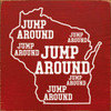 Jump Around (x6) WI | Wooden Wisconsin Signs | Sawdust City Wood Signs