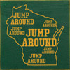 Jump Around (x6) WI | Wooden Wisconsin Signs | Sawdust City Wood Signs