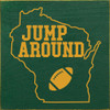 Jump Around (WI Football) | Wooden Wisconsin Signs | Sawdust City Wood Signs