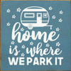 Home Is Where We Park It (Camper) | Wooden Camping Signs | Sawdust City Wood Signs