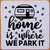 Home Is Where We Park It (Camper) | Wooden Camping Signs | Sawdust City Wood Signs