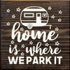Home Is Where We Park It (Camper) | Wooden Camping Signs | Sawdust City Wood Signs